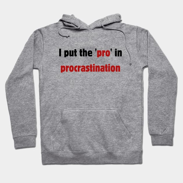 I put the pro in procrastination Hoodie by Rady